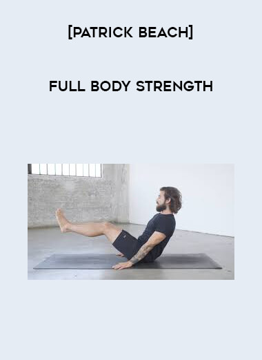 [Patrick Beach] Full Body Strength courses available download now.