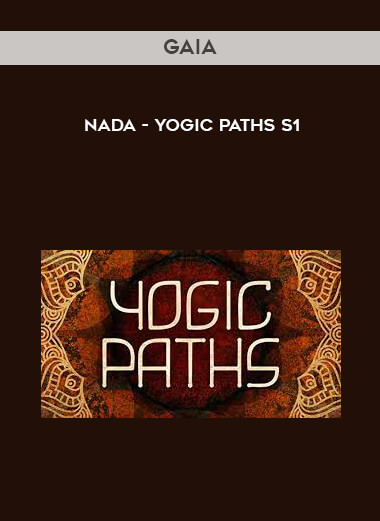 Gaia - Nada - Yogic Paths S1 courses available download now.