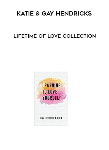 Katie & Gay Hendricks - Lifetime Of Love Collection courses available download now.