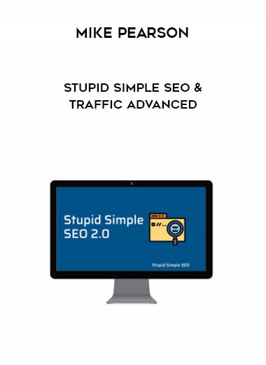Mike Pearson - Stupid Simple SEO & Traffic Advanced courses available download now.