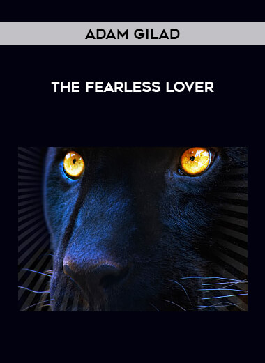 Adam Gilad - The Fearless Lover courses available download now.