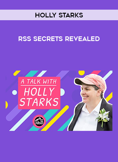 Holly Starks - RSS Secrets Revealed courses available download now.