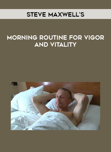 Steve Maxwell's Morning Routine for Vigor and Vitality courses available download now.