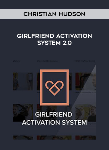 Christian Hudson - Girlfriend Activation System 2.0 courses available download now.