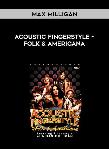 Max Milligan - Acoustic Fingerstyle - Folk & Americana courses available download now.