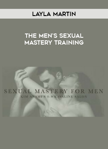Layla Martin - The Men's Sexual Mastery Training courses available download now.
