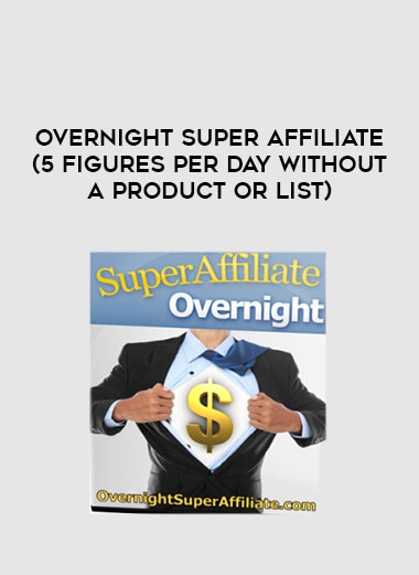 Overnight Super Affiliate (5 Figures Per Day Without a Product Or List) courses available download now.