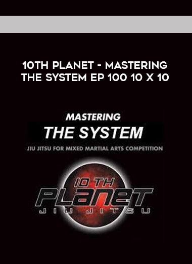 10th Planet - Mastering The System Ep 100 10 X 10 [720p] courses available download now.