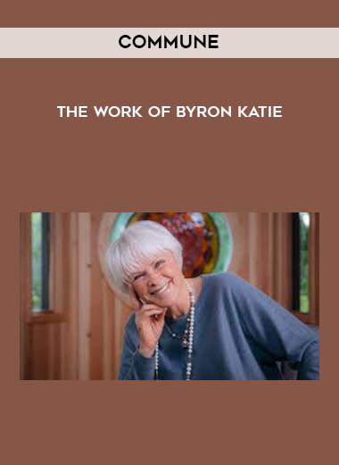 COMMUNE - The Work of Byron Katie courses available download now.