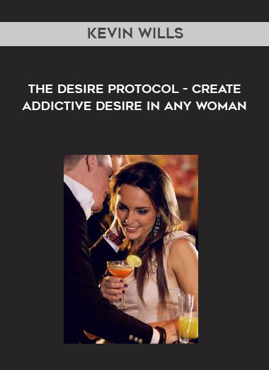 Kevin Wills - The Desire Protocol - Create Addictive Desire In Any Woman - Art of Femal... courses available download now.