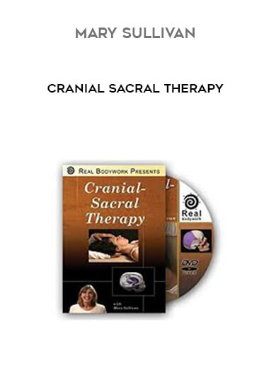 Mary Sullivan - Cranial Sacral Therapy courses available download now.