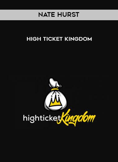 Nate Hurst - High Ticket Kingdom courses available download now.