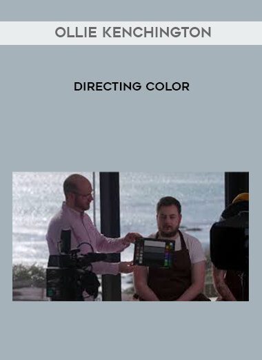Ollie Kenchington - Directing Color courses available download now.