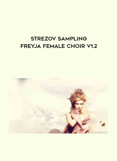 Strezov Sampling FREYJA Female Choir v1.2 courses available download now.