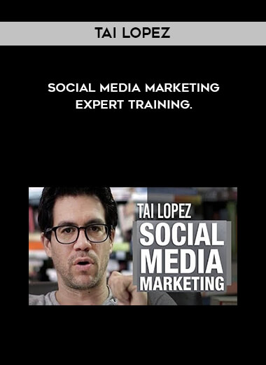Tai Lopez - Social Media Marketing Expert Training. courses available download now.