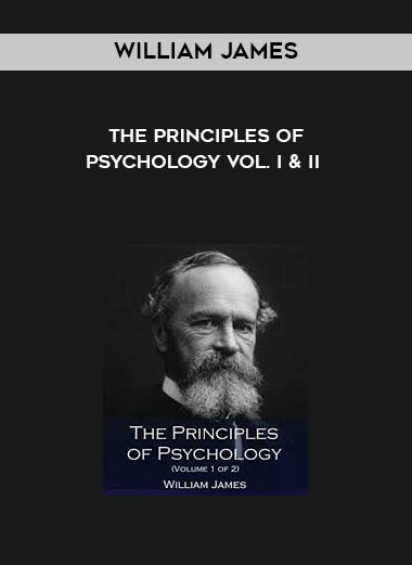 William James - The Principles of Psychology Vol. I & II courses available download now.