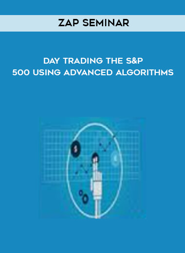 Zap Seminar - Day Trading The S&P 500 Using Advanced Algorithms courses available download now.