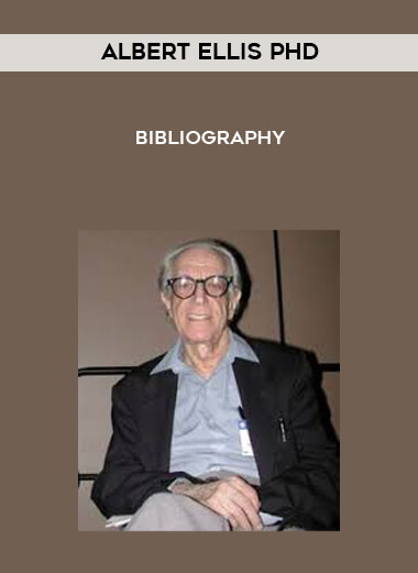 Albert Ellis PhD - Bibliography courses available download now.