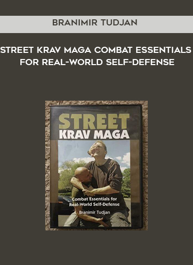 Branimir Tudjan - Street Krav Maga Combat Essentials for Real-World Self-Defense courses available download now.