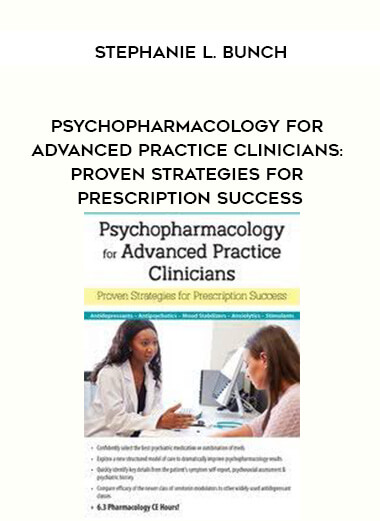 Psychopharmacology for Advanced Practice Clinicians: Proven Strategies for Prescription Success - Stephanie L. Bunch courses available download now.