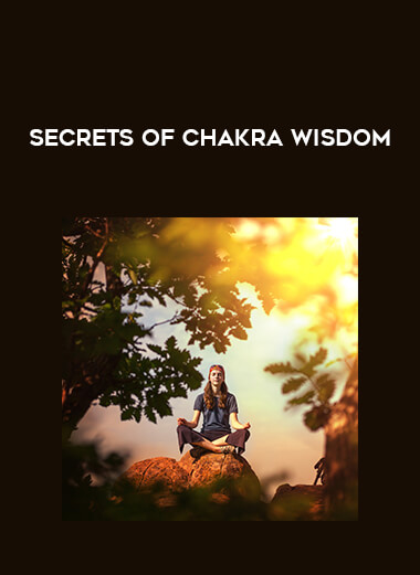 Secrets of Chakra Wisdom courses available download now.