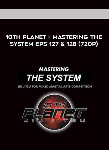 10th Planet - Mastering The System Eps 127 & 128 (720p) courses available download now.
