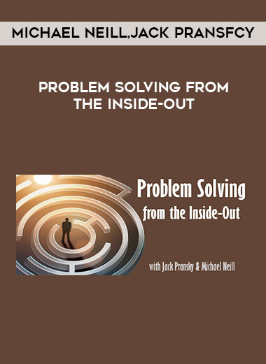 Michael Neill and Jack Pransfcy - Problem Solving from the Inside-Out courses available download now.
