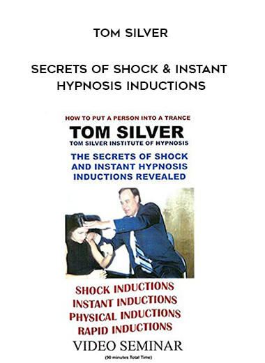 Tom Silver - Secrets of Shock & Instant Hypnosis Inductions courses available download now.