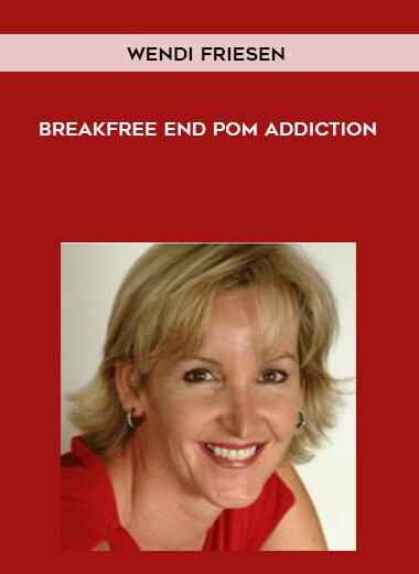 Wendi Friesen - Breakfree End Pom Addiction courses available download now.