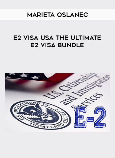 E2 Visa USA The Ultimate E2 Visa Bundle By Marieta Oslanec courses available download now.