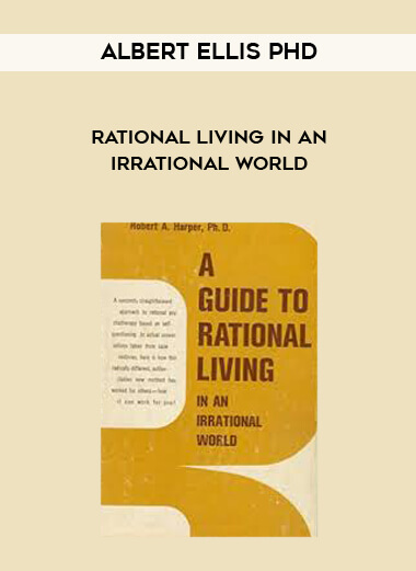 Albert Ellis PhD - Rational Living in an Irrational World courses available download now.