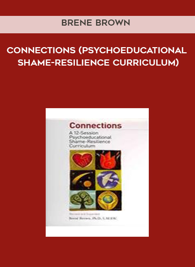 Brene Brown - Connections (Psychoeducational Shame-Resilience Curriculum) courses available download now.