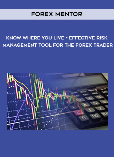 Forex Mentor - Know Where You Live - Effective Risk Management Tool for the Forex Trader courses available download now.