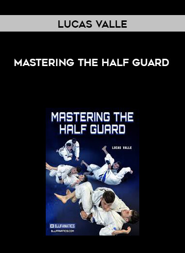 Mastering the Half Guard by Lucas Valle courses available download now.