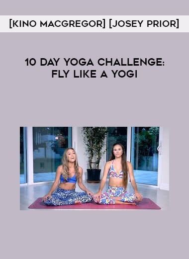 [Kino MacGregor] [Josey Prior] 10 Day Yoga Challenge: Fly Like A Yogi courses available download now.