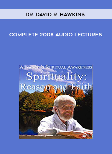 Dr. David R. Hawkins - Complete 2008 Audio Lectures courses available download now.