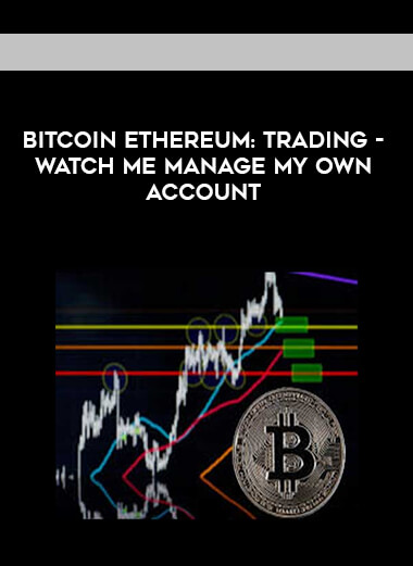 Bitcoin Ethereum : Trading - Watch me manage my own account courses available download now.