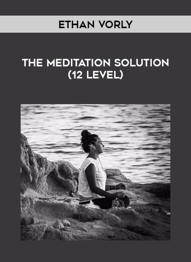 Ethan Vorly - The Meditation Solution (12 Level) courses available download now.