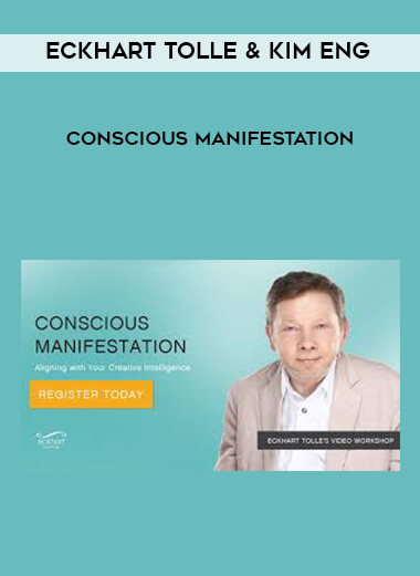 Eckhart Tolle & Kim Eng - Conscious Manifestation courses available download now.
