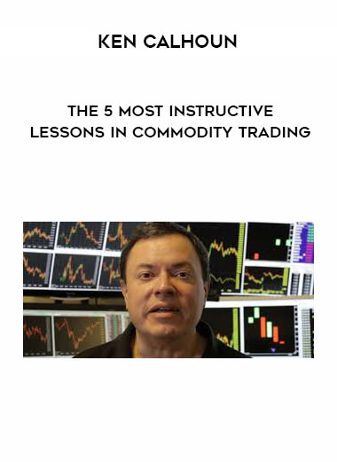 Ken Calhoun - The 5 most Instructive Lessons in Commodity Trading courses available download now.