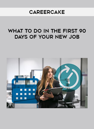 Careercake - What to Do in the First 90 Days of Your New Job courses available download now.