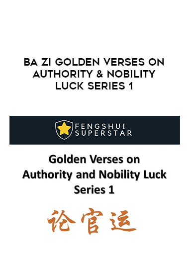 Ba Zi Golden Verses on Authority & Nobility Luck Series 1 courses available download now.