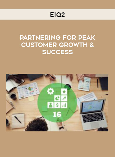 EIQ2 - Partnering for Peak Customer Growth & Success courses available download now.