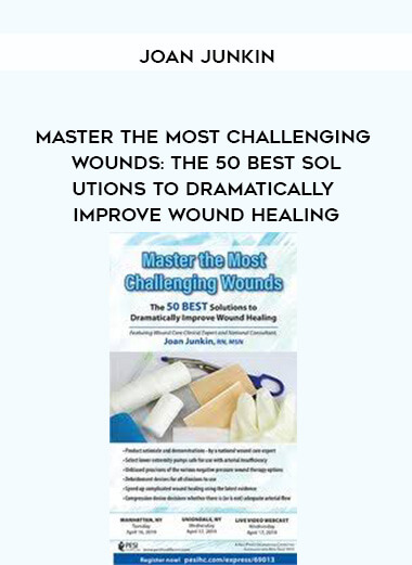 Master the Most Challenging Wounds: The 50 BEST Solutions to Dramatically Improve Wound Healing - Joan Junkin courses available download now.
