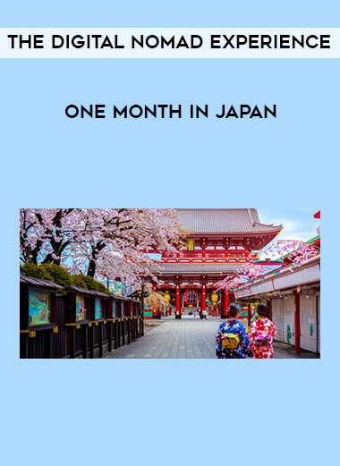 The Digital Nomad Experience-One month in Japan courses available download now.