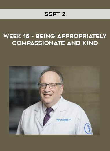 SSPT 2 - WEEK 15 - Being Appropriately Compassionate and Kind courses available download now.