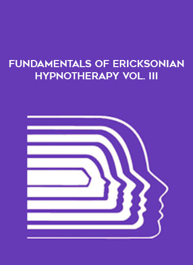 Fundamentals of Ericksonian Hypnotherapy Vol. III courses available download now.
