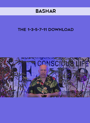 Bashar - The 1-3-5-7-11 Download courses available download now.