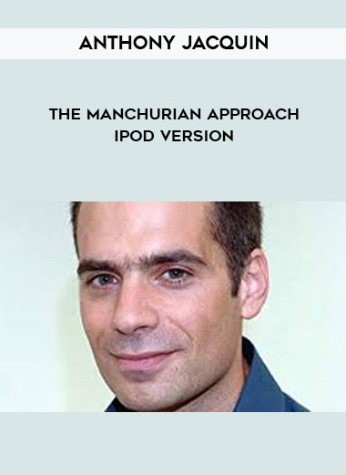 Anthony Jacquin - The Manchurian Approach - iPod version courses available download now.