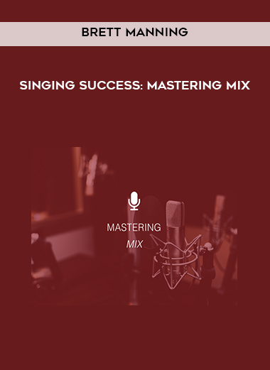 Brett Manning - Singing Success: Mastering Mix courses available download now.